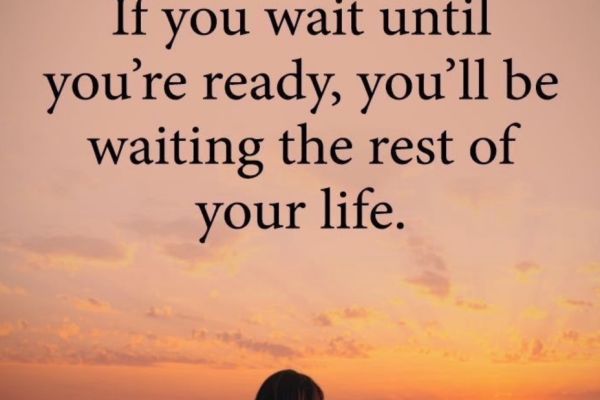 if-you-wait-until-youre-readyACBD2E86-13A8-AA52-4DB7-C19BD7A4501A.jpg